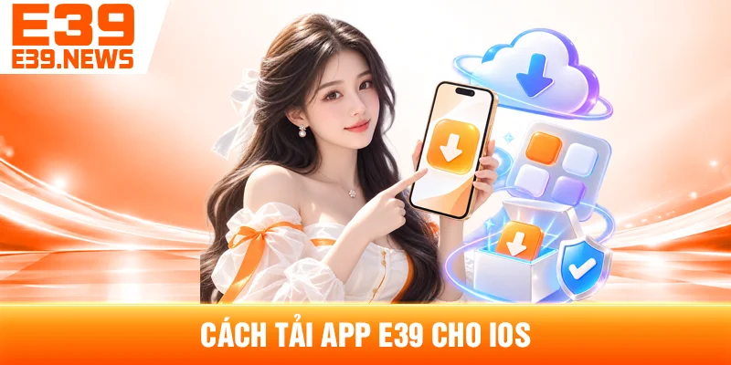 Cách Tải App E39 Cho iOS
