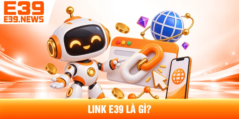 Link E39 Là Gì?