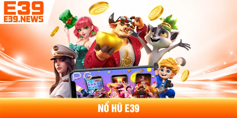Nổ Hũ E39: Tổng Hợp Các Dòng Slot Phổ Biến 1 Nổ Hũ E39