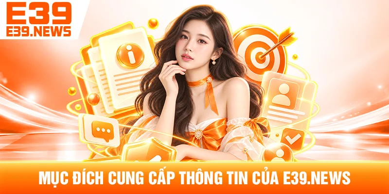 Điều Khoản Sử Dụng e39zi.com – Quy Định Khi Truy Cập Website 2 Mục Đích Cung Cấp Thông Tin Của e39zi.com